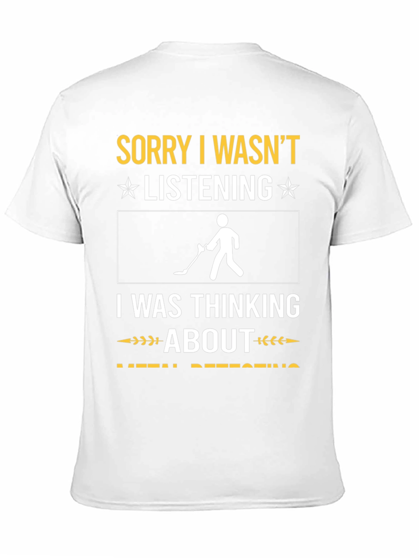 Black Sorry I Wasn't Listening Metal Detecting T-Shirt view 11