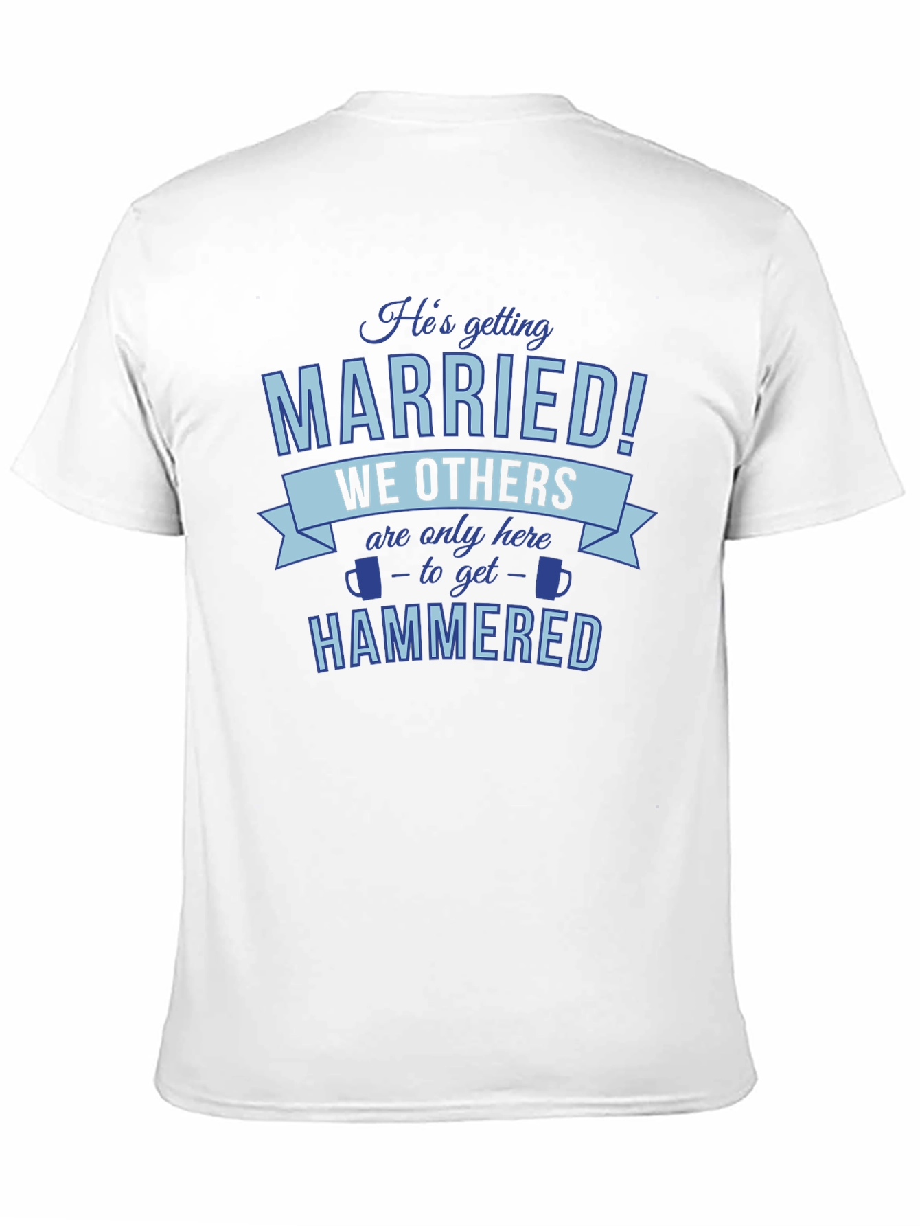 Black He's Getting Married, We're Getting Hammered T-Shirt view 11