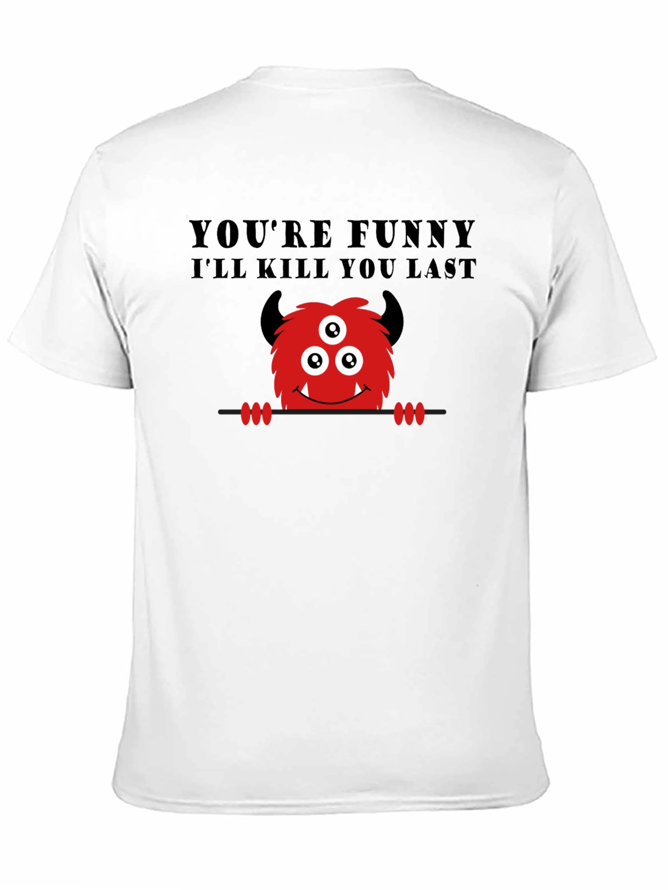 Black Funny Monster Graphic T-Shirt - You're Funny, I'll Kill You Last view 11