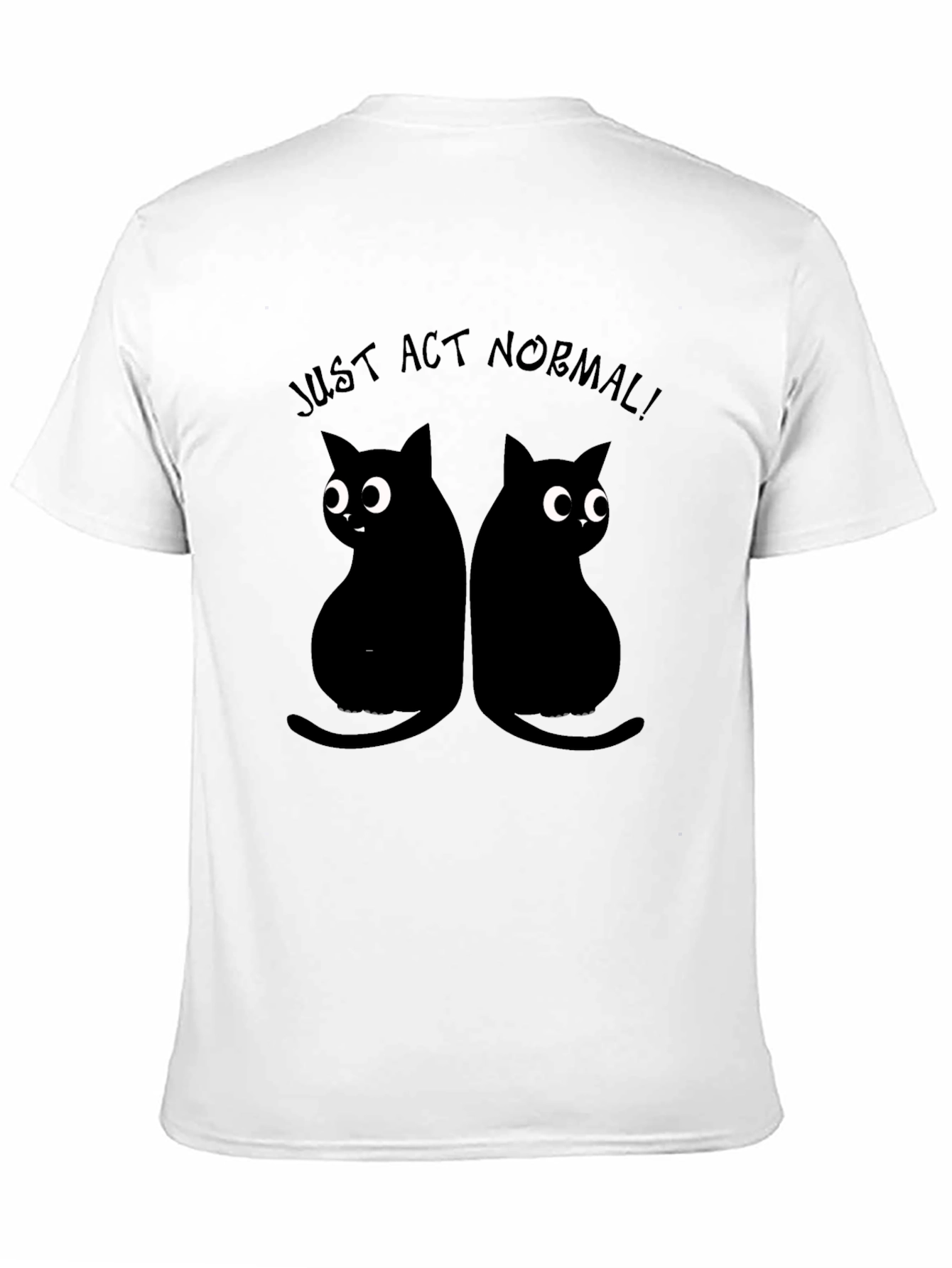 Black Just Act Normal Cat T-Shirt view 11