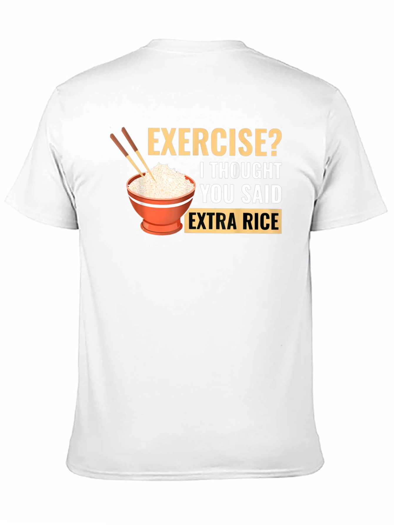 Exercise? Extra Rice T-Shirt - 11