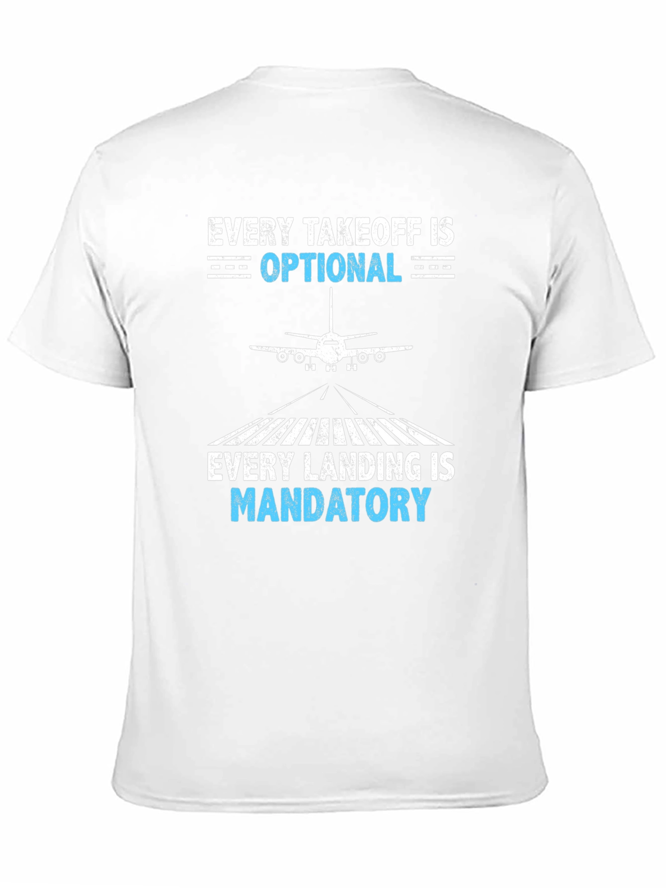 Pilot T-Shirt: Every Takeoff Optional, Landing Mandatory - 11