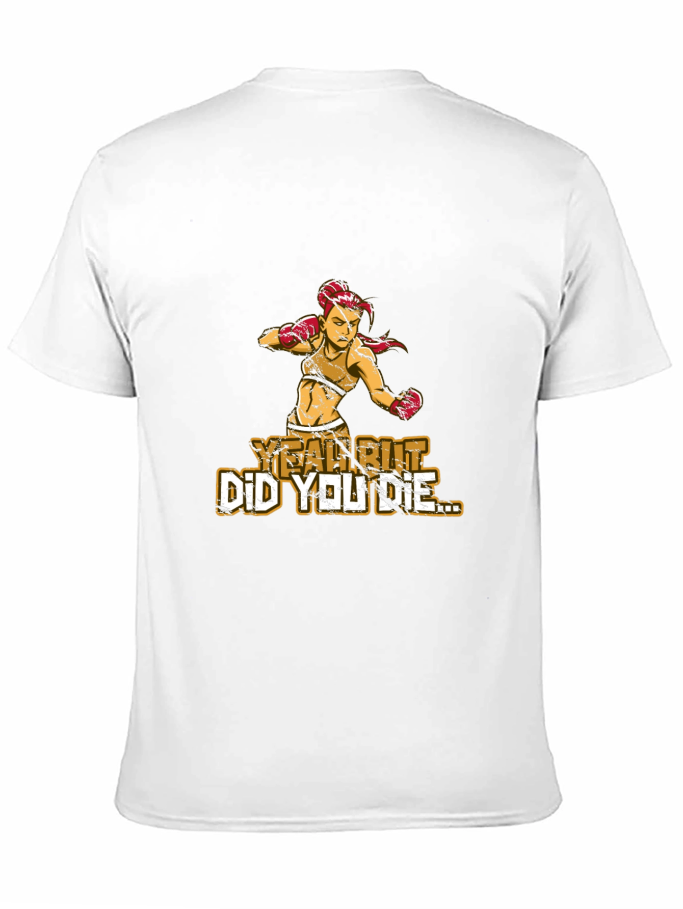 Yeah But Did You Die T-Shirt - 11