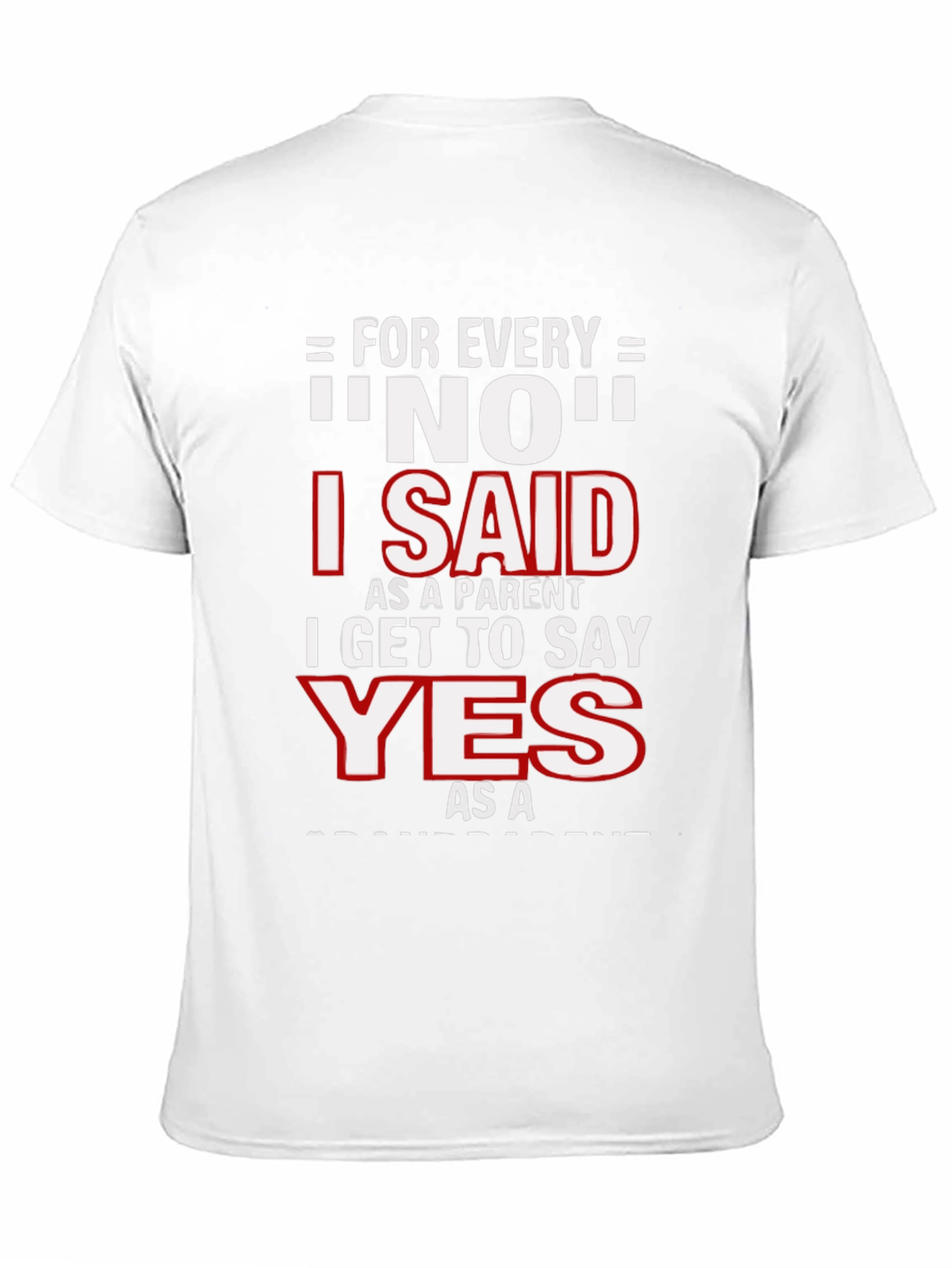 Funny Parent T-Shirt - For Every NO, I Get to Say YES! - 11