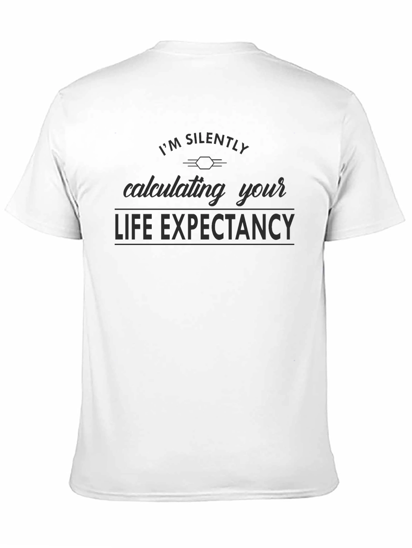 Black I'm Silently Calculating Your Life Expectancy T-Shirt view 11