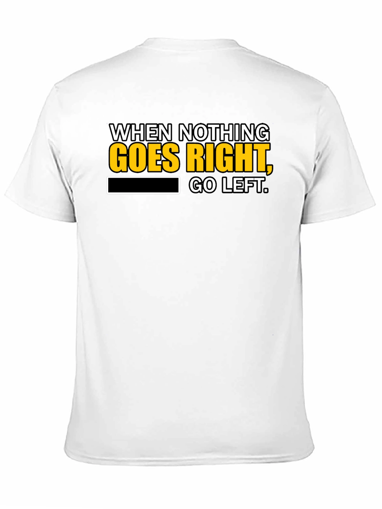 Black Funny T-Shirt: When Nothing Goes Right, Go Left! view 11