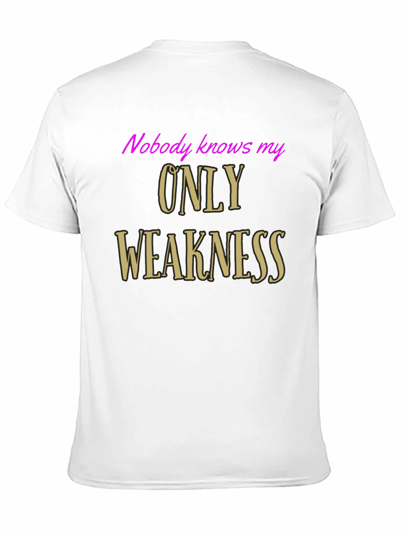 Black Nobody Knows My Only Weakness T-Shirt - Funny Graphic Tee view 11