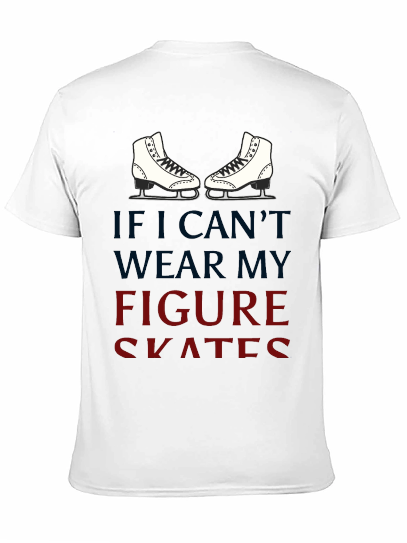 Black Figure Skates Graphic T-Shirt -  If I Can't Wear My Skates view 11