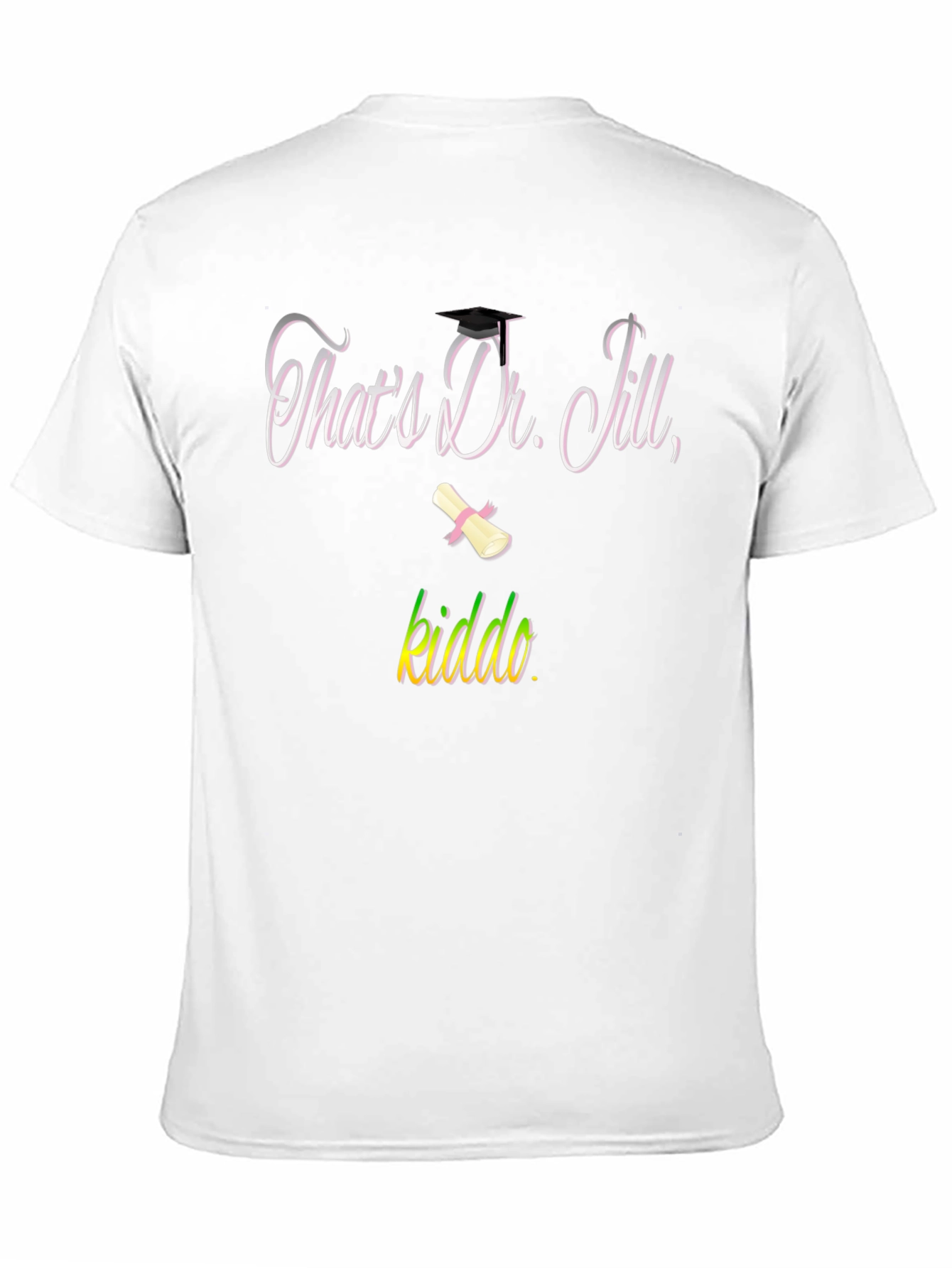 Black That's Dr. Jill, Kiddo T-Shirt Graduation Gift view 11