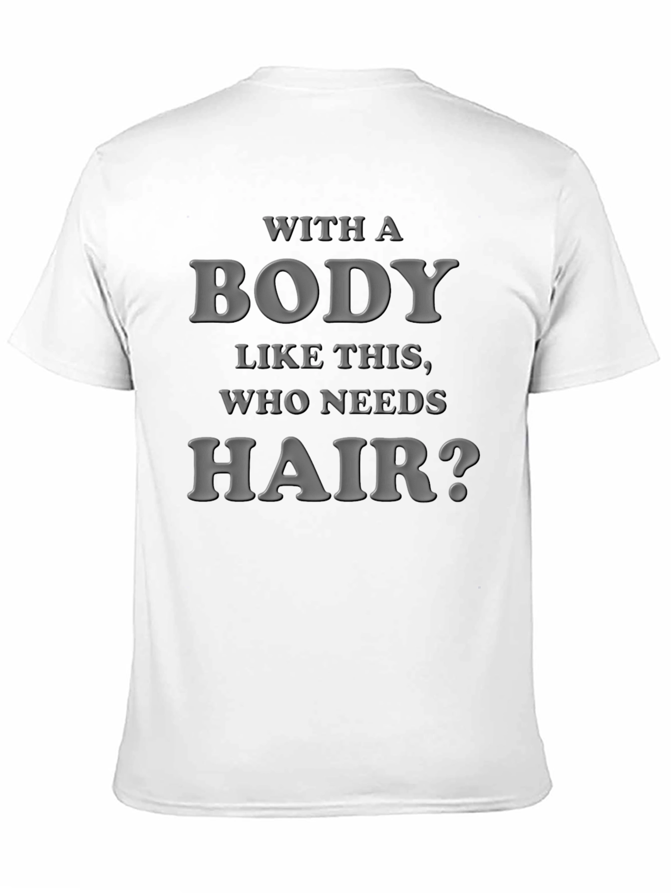 Black Funny Bald Guy T-Shirt: "With a Body Like This, Who Needs Hair?" view 11