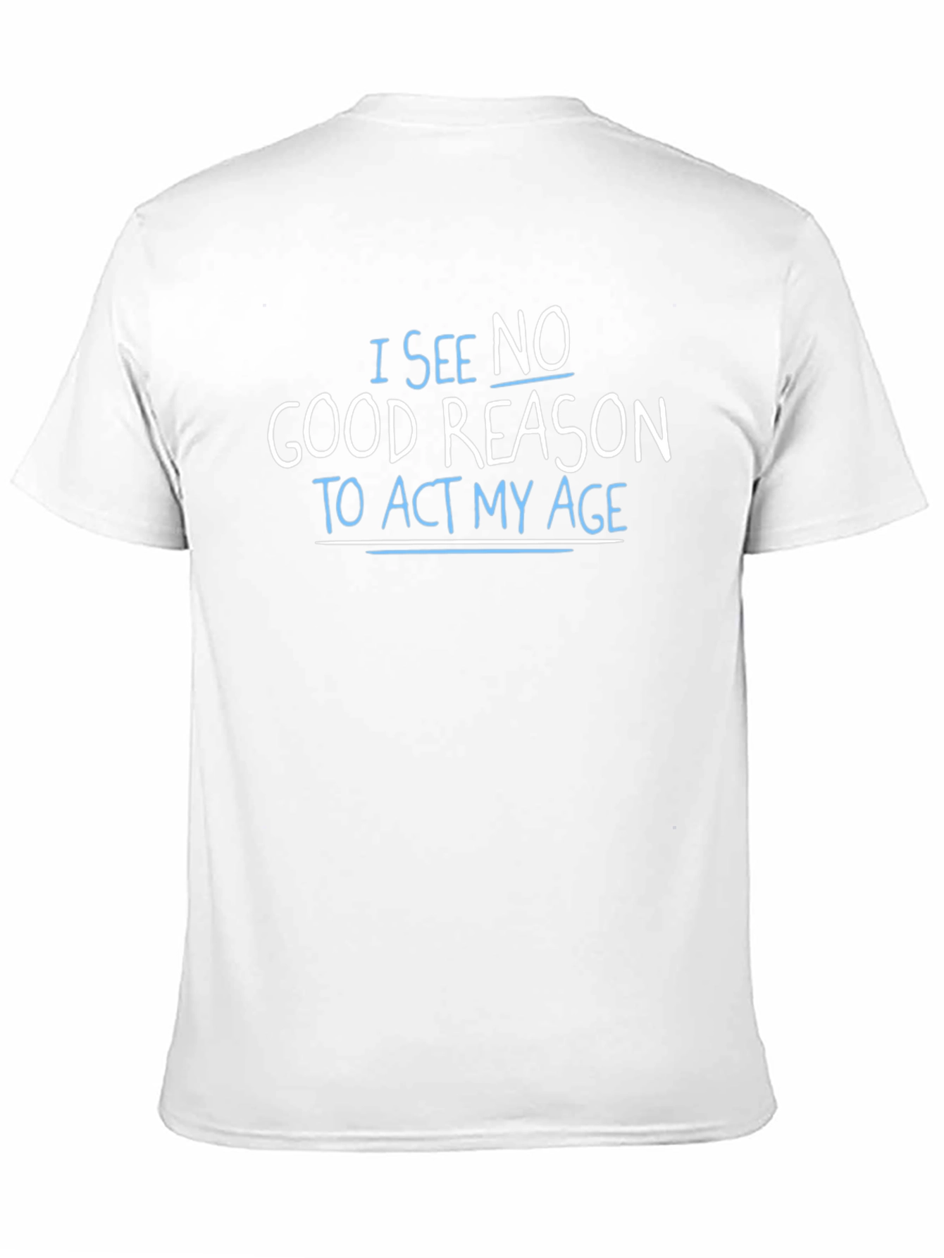 Black Funny Graphic T-Shirt - I See No Good Reason to Act My Age view 11