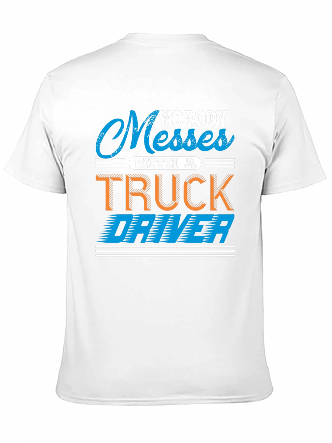 Black Nobody Messes With A Truck Driver T-Shirt view 11