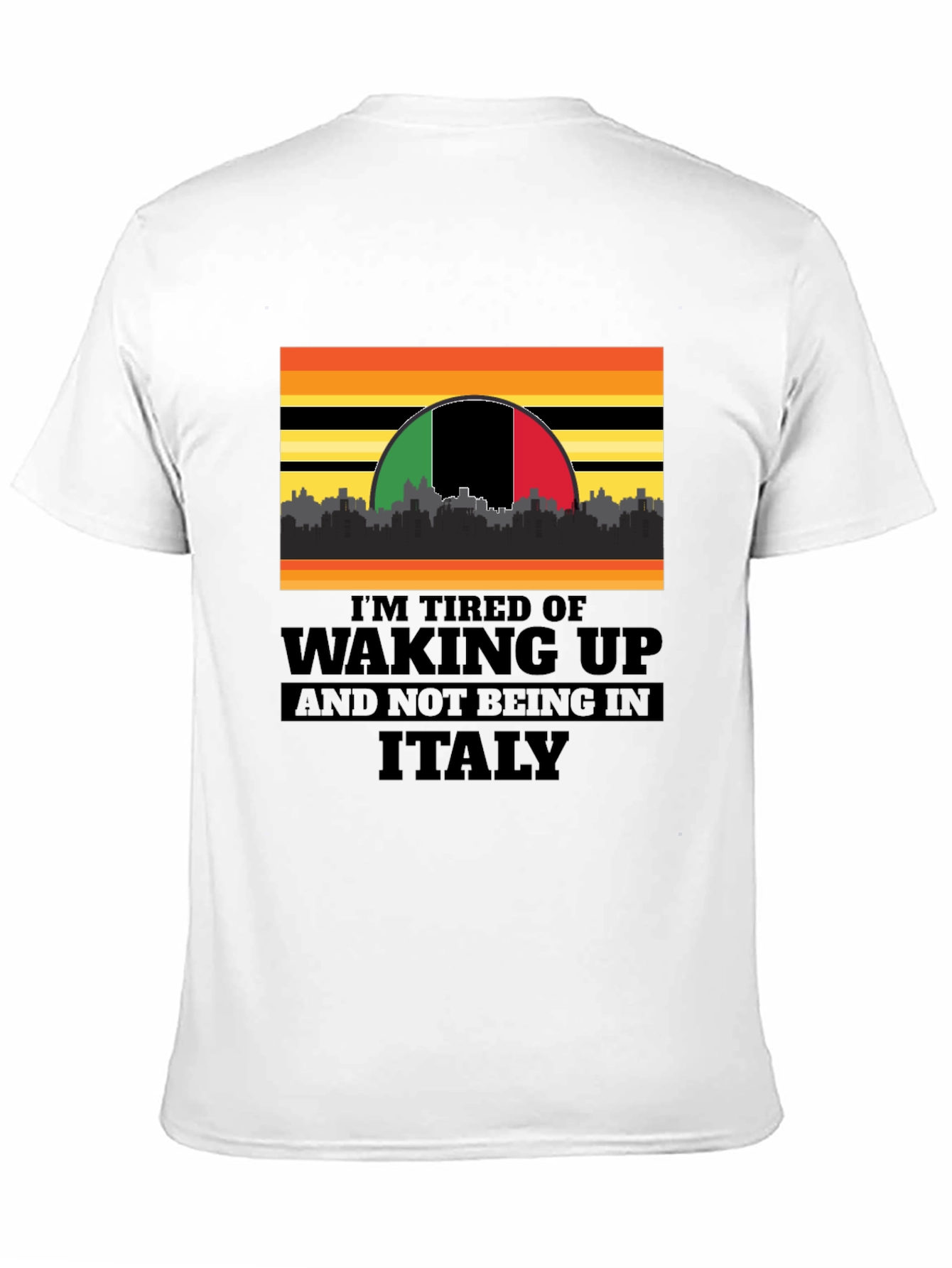 Black I'm Tired of Waking Up and Not Being In Italy T-Shirt view 11