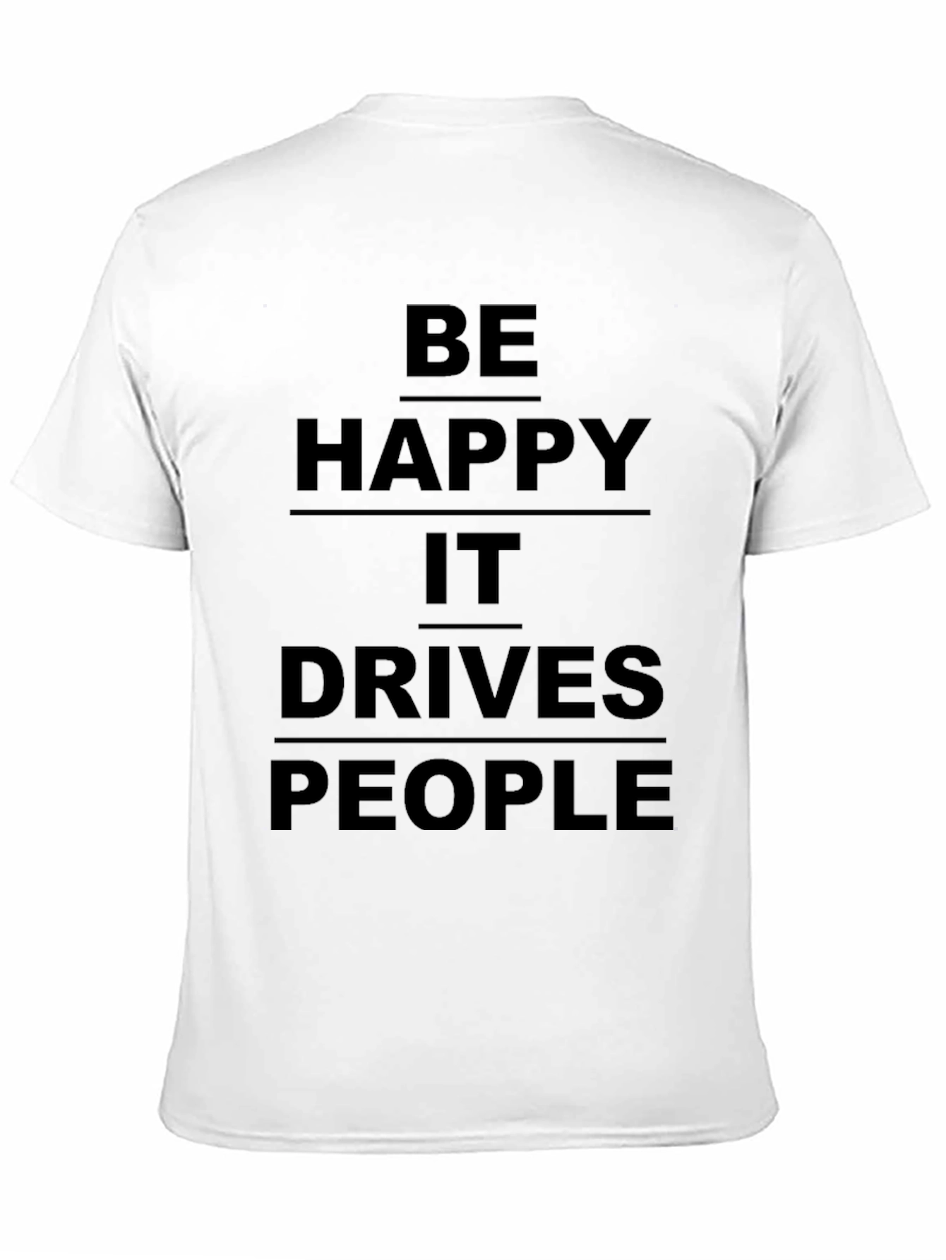Black Be Happy It Drives People Crazy Black T-Shirt view 11