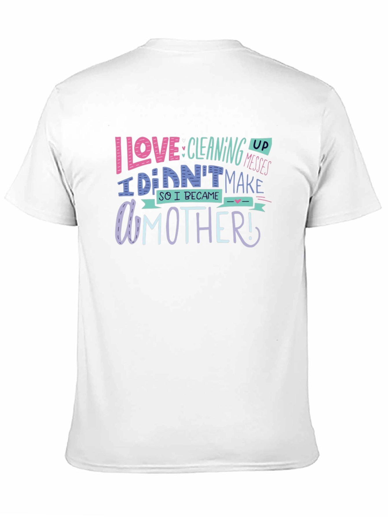 Black I Love Cleaning Up Messes Mother's Day T-Shirt view 11