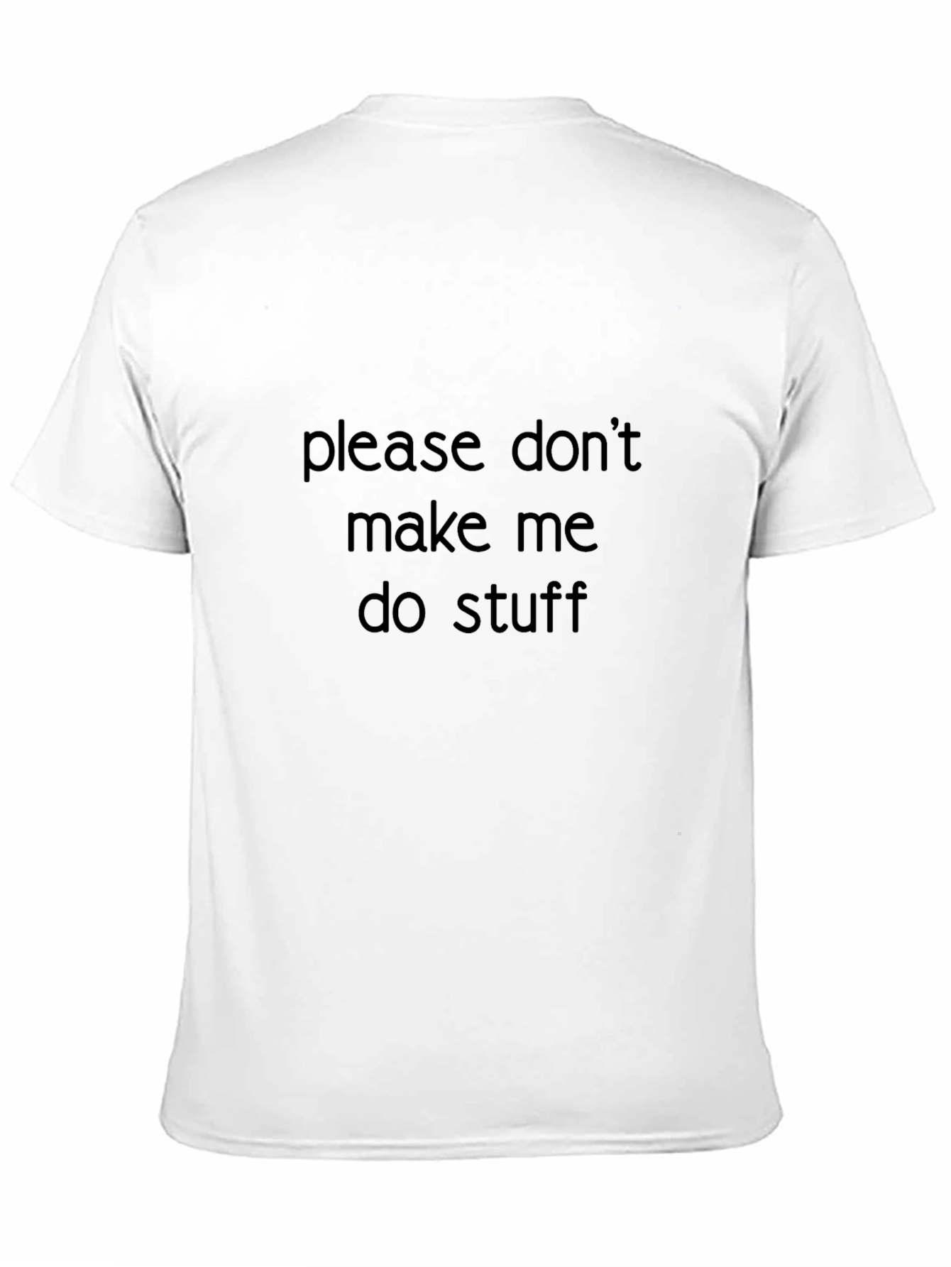 Black Funny "Please Don't Make Me Do Stuff" Black T-Shirt view 11