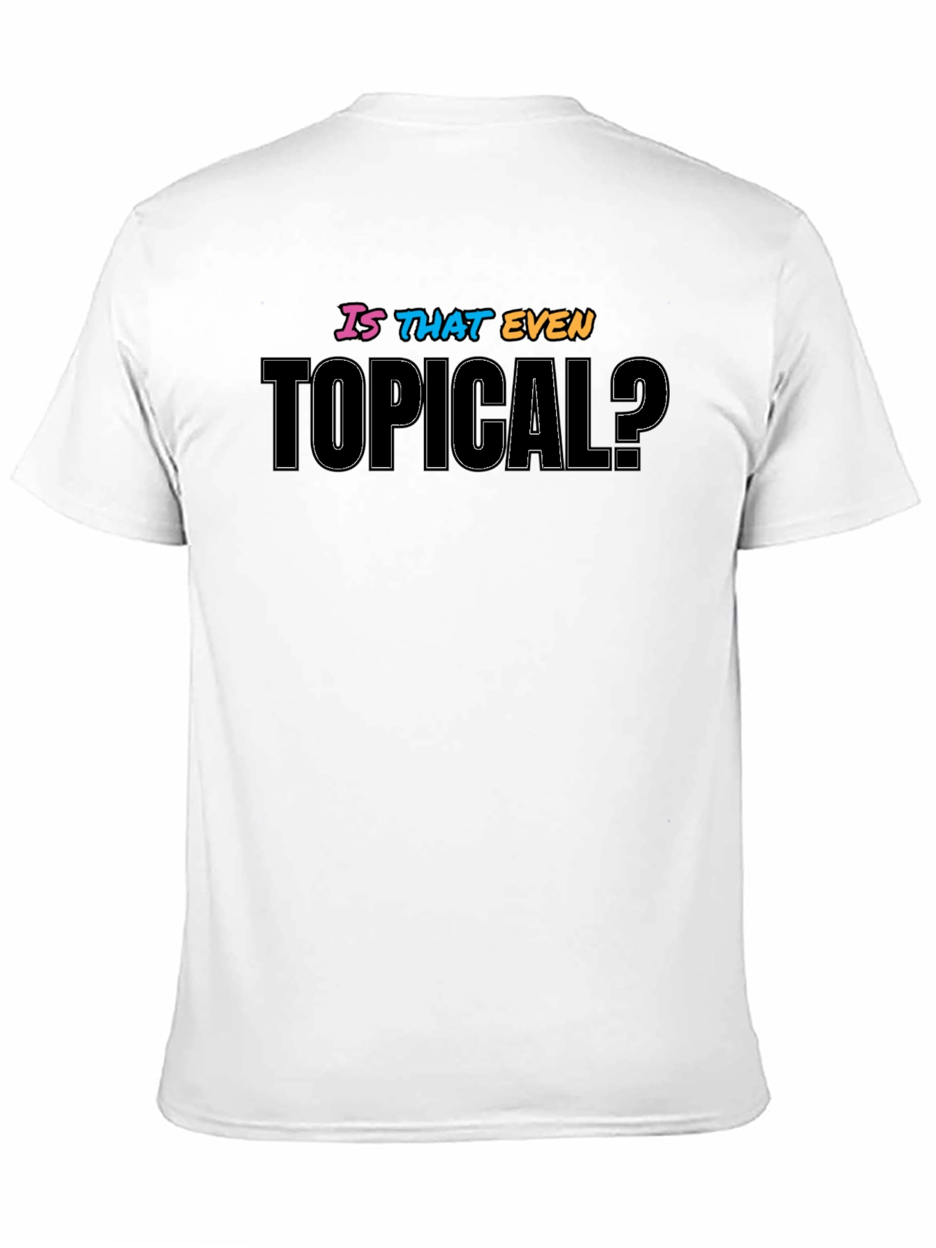 Black Is That Even Topical? Graphic T-Shirt view 11