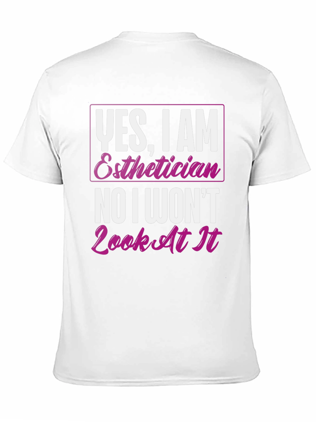 Black Esthetician T-Shirt: Yes, I Am, No I Won't Look At It view 11
