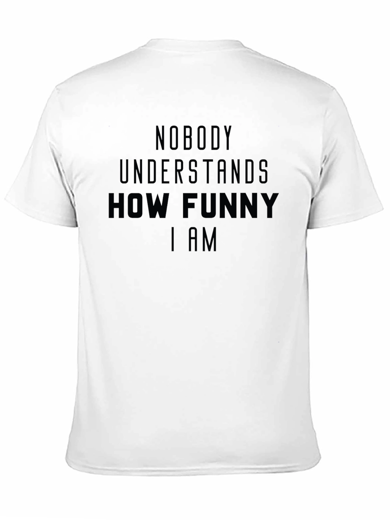 Black Funny Sarcastic Graphic T-Shirt - Nobody Understands How Funny I Am view 11