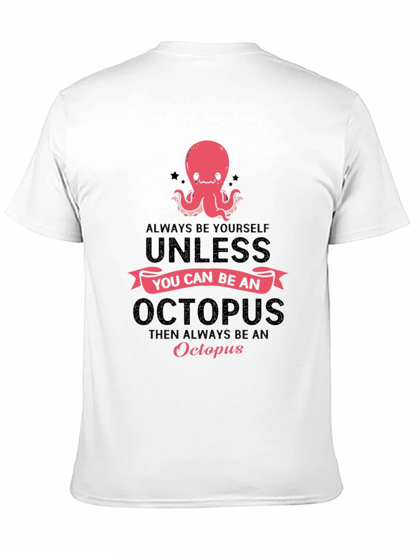 Black Octopus T-Shirt: Always Be Yourself, Unless... view 11