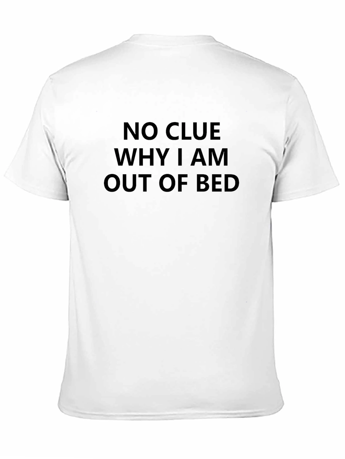Black Funny "No Clue Why I Am Out Of Bed" Black T-Shirt view 11