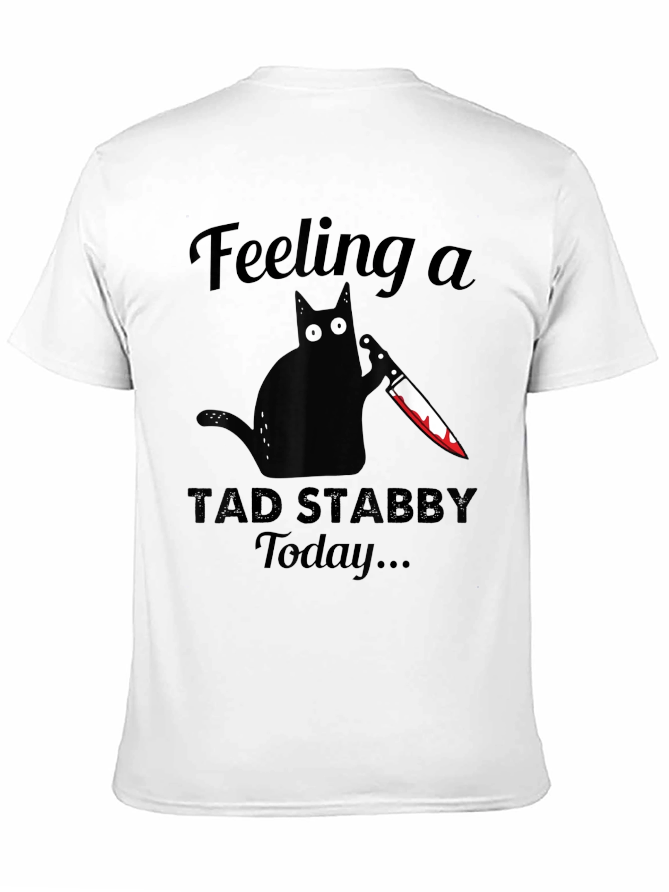 Black Feeling a Tad Stabby Today Funny Black Cat T-Shirt view 11