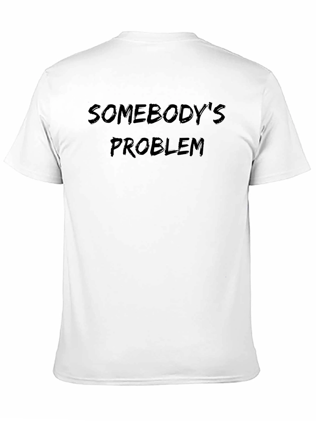Black Somebody's Problem T-Shirt - Soft Cotton Blend view 11