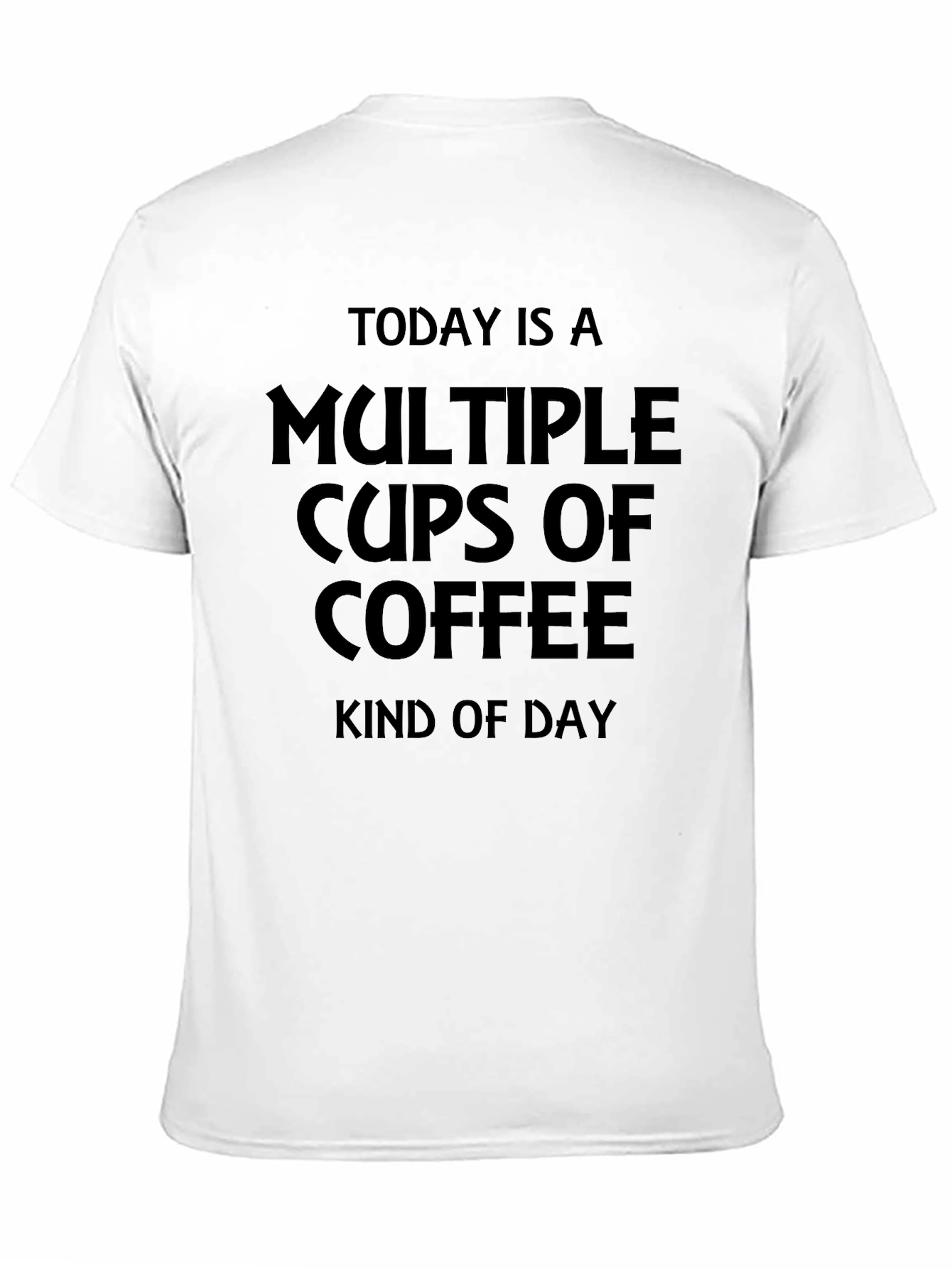 Black Multiple Cups Of Coffee Kind Of Day T-Shirt view 11