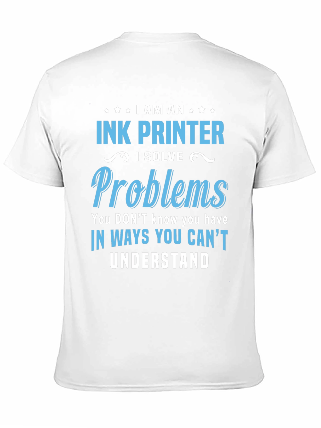 Black Ink Printer T-Shirt: I Solve Problems Tee view 11