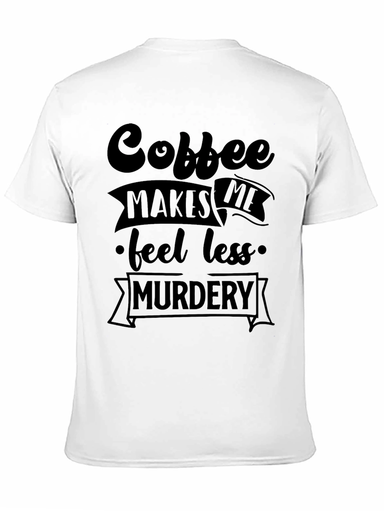 Black Coffee Makes Me Feel Less Murdery Graphic Tee view 11