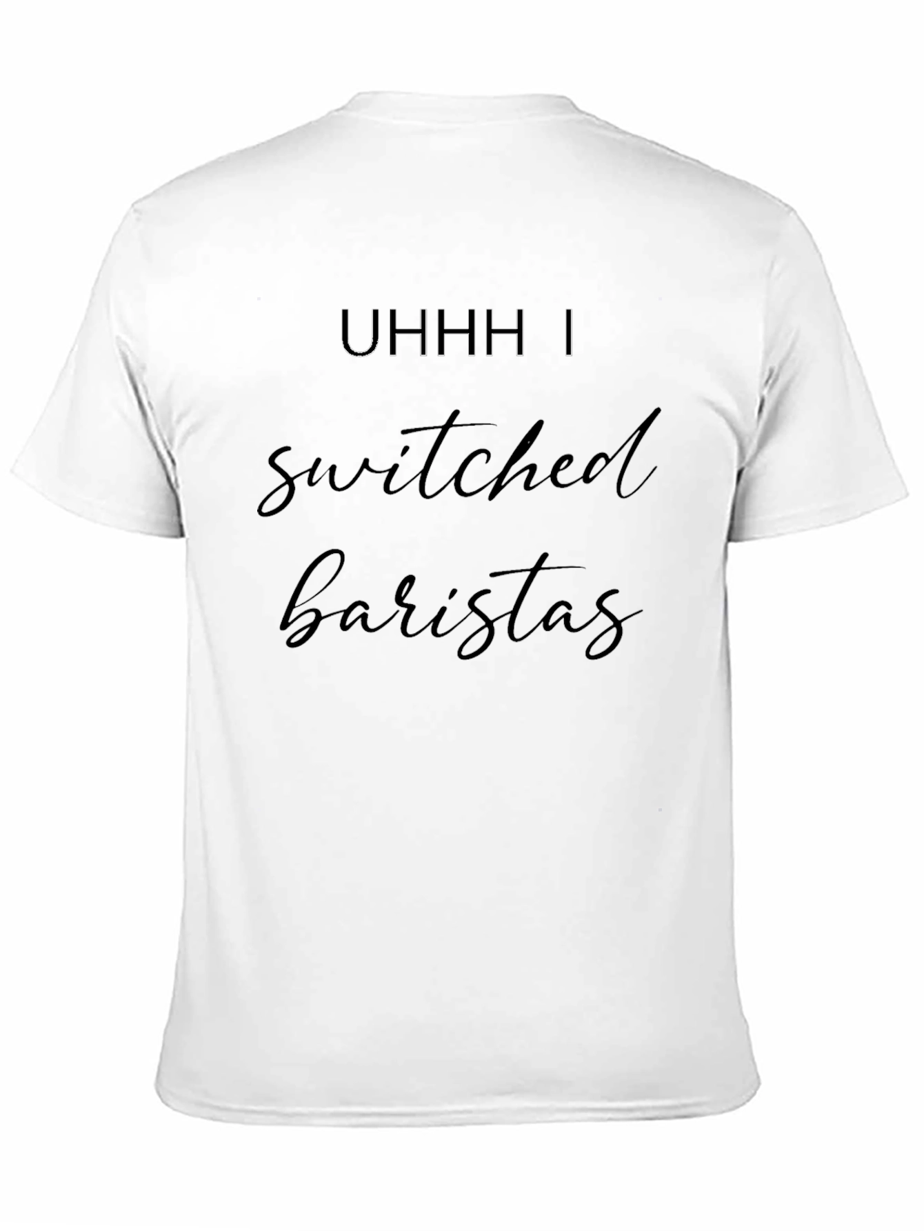 Black Uhhh I Switched Baristas Black T-Shirt view 11