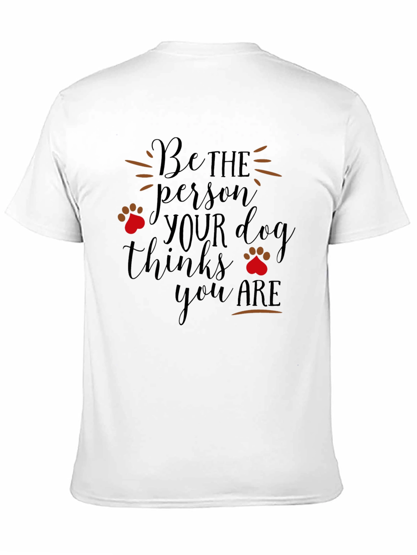 Dog Lover T-Shirt: Be the Person Your Dog Thinks You Are - 11