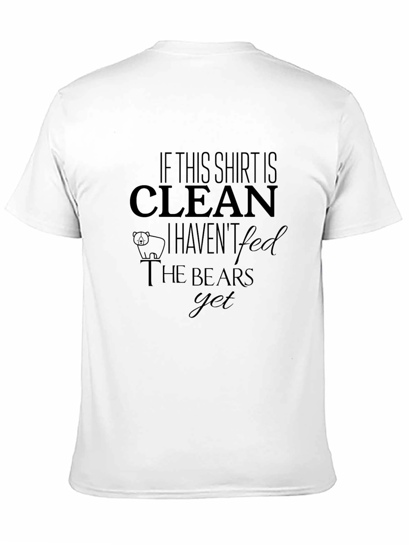 Black If This Shirt is Clean Haven't Fed Bears T-Shirt view 11