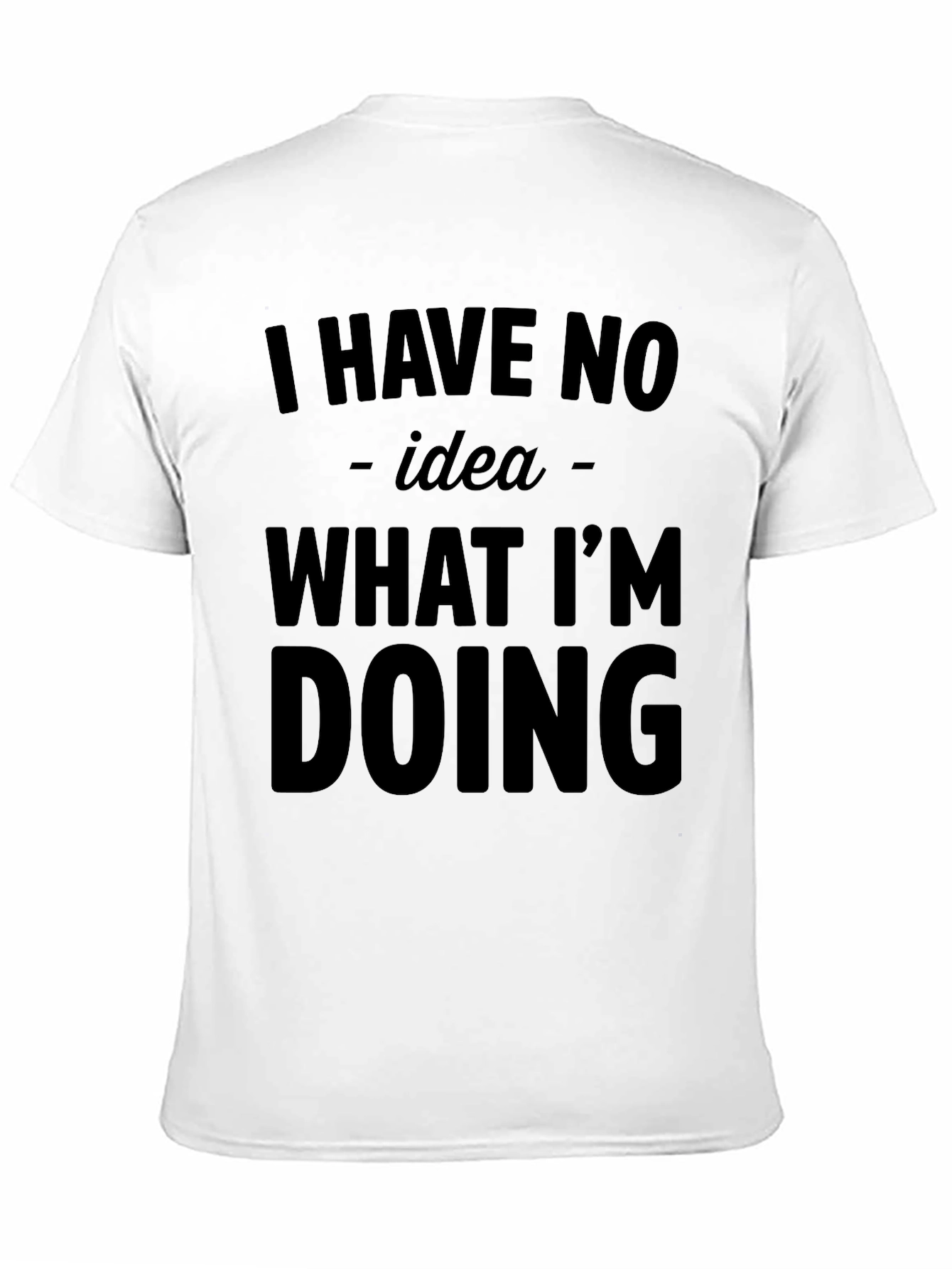Black Humorous "I Have No Idea What I'm Doing" Graphic T-Shirt view 11