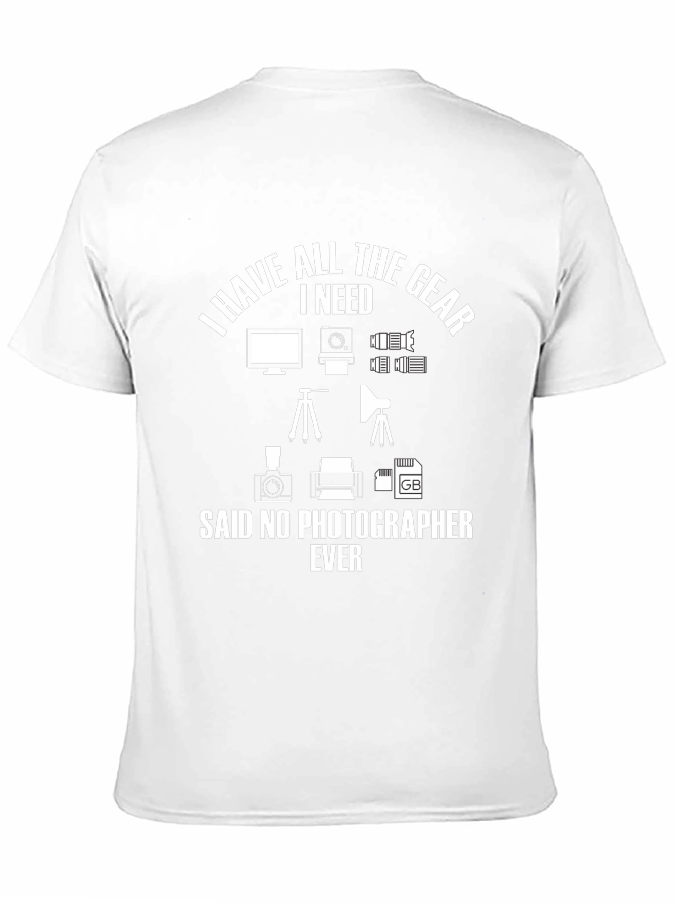 Black Photographer Gear T-Shirt: All I Need, Said No Photographer EVER view 11