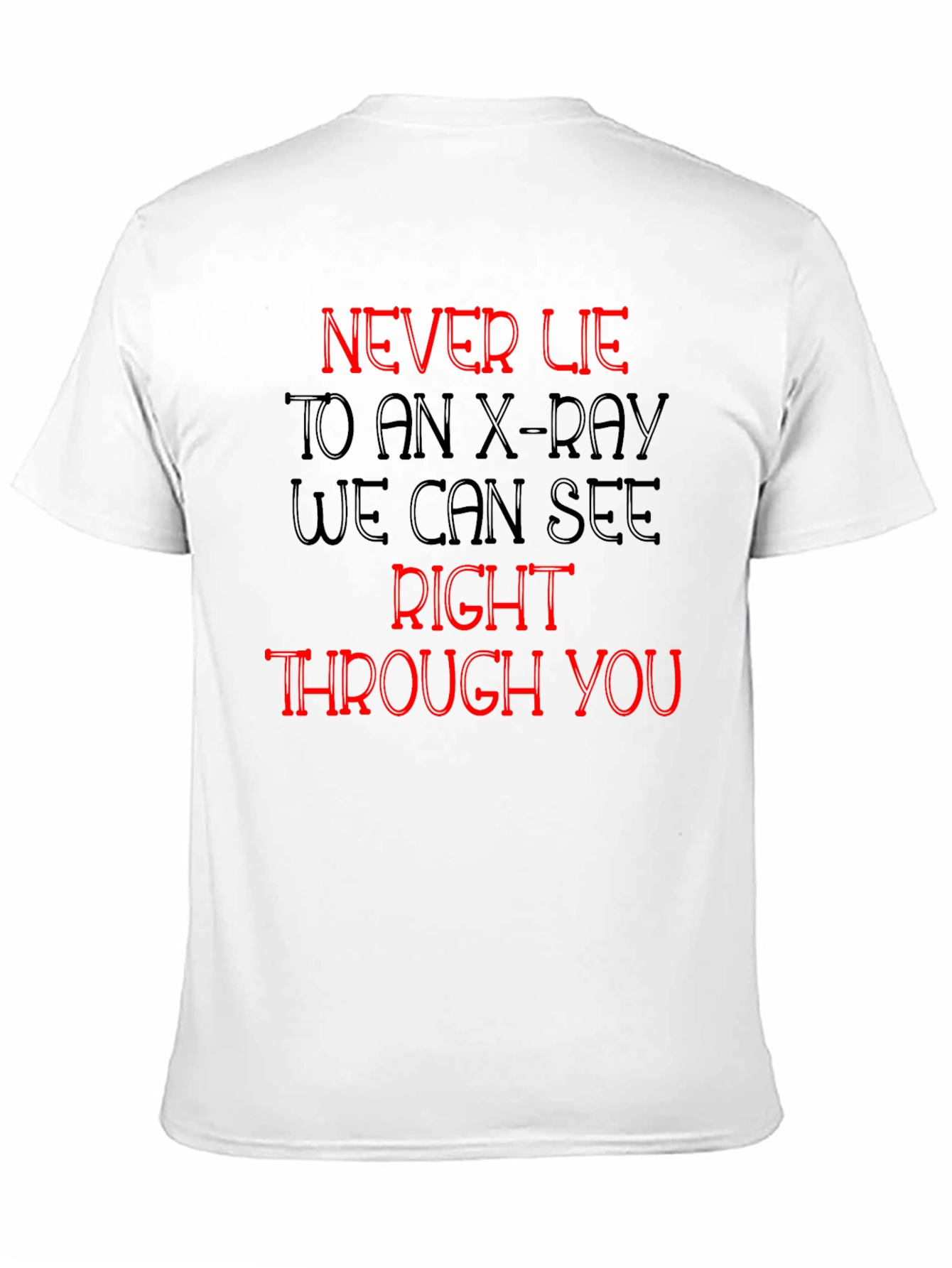 Black Never Lie to an X-Ray T-Shirt view 11