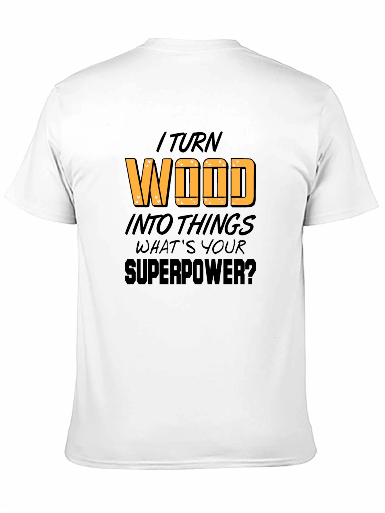 Black I Turn Wood Into Things T-Shirt view 11