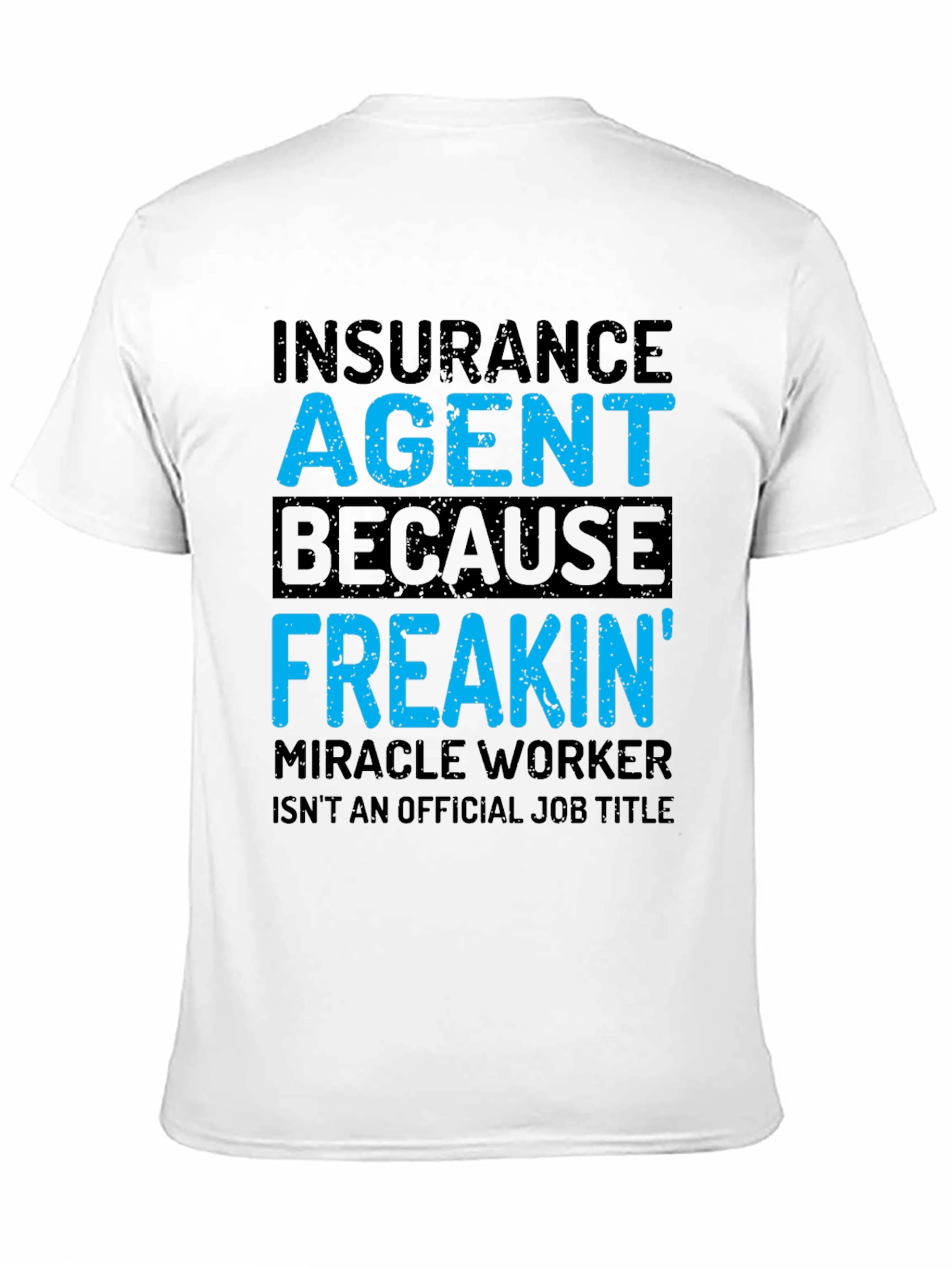 Black Insurance Agent T-Shirt - Funny Freakin' Miracle Worker Tee view 11