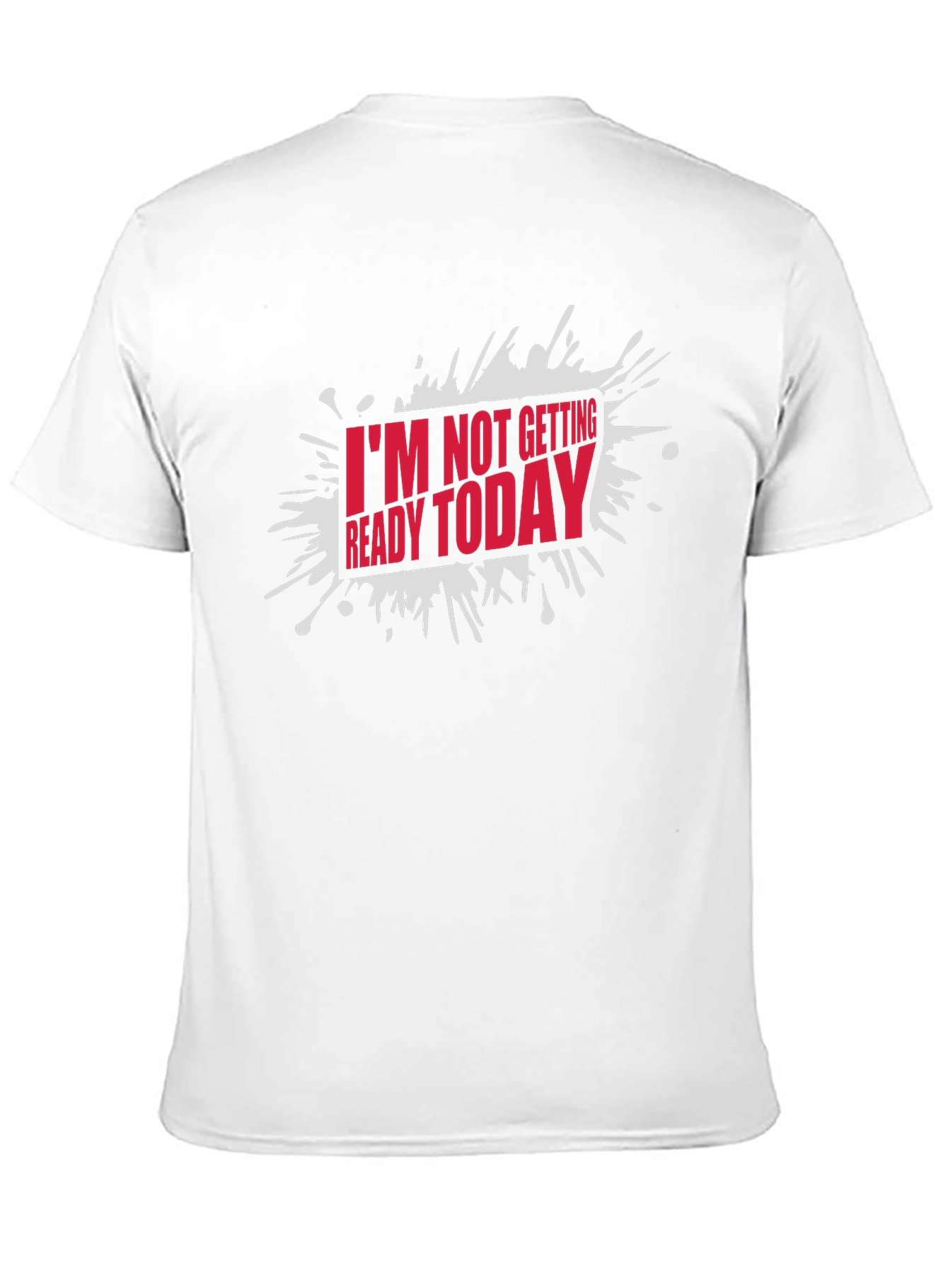 Black Funny "I'm Not Getting Ready Today" Graphic T-Shirt view 11