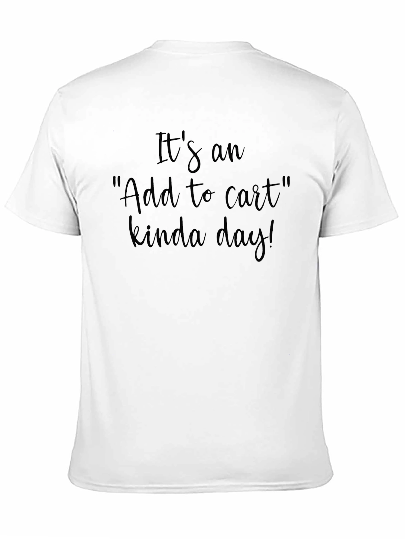 It's an Add to Cart Kinda Day! T-Shirt - 11