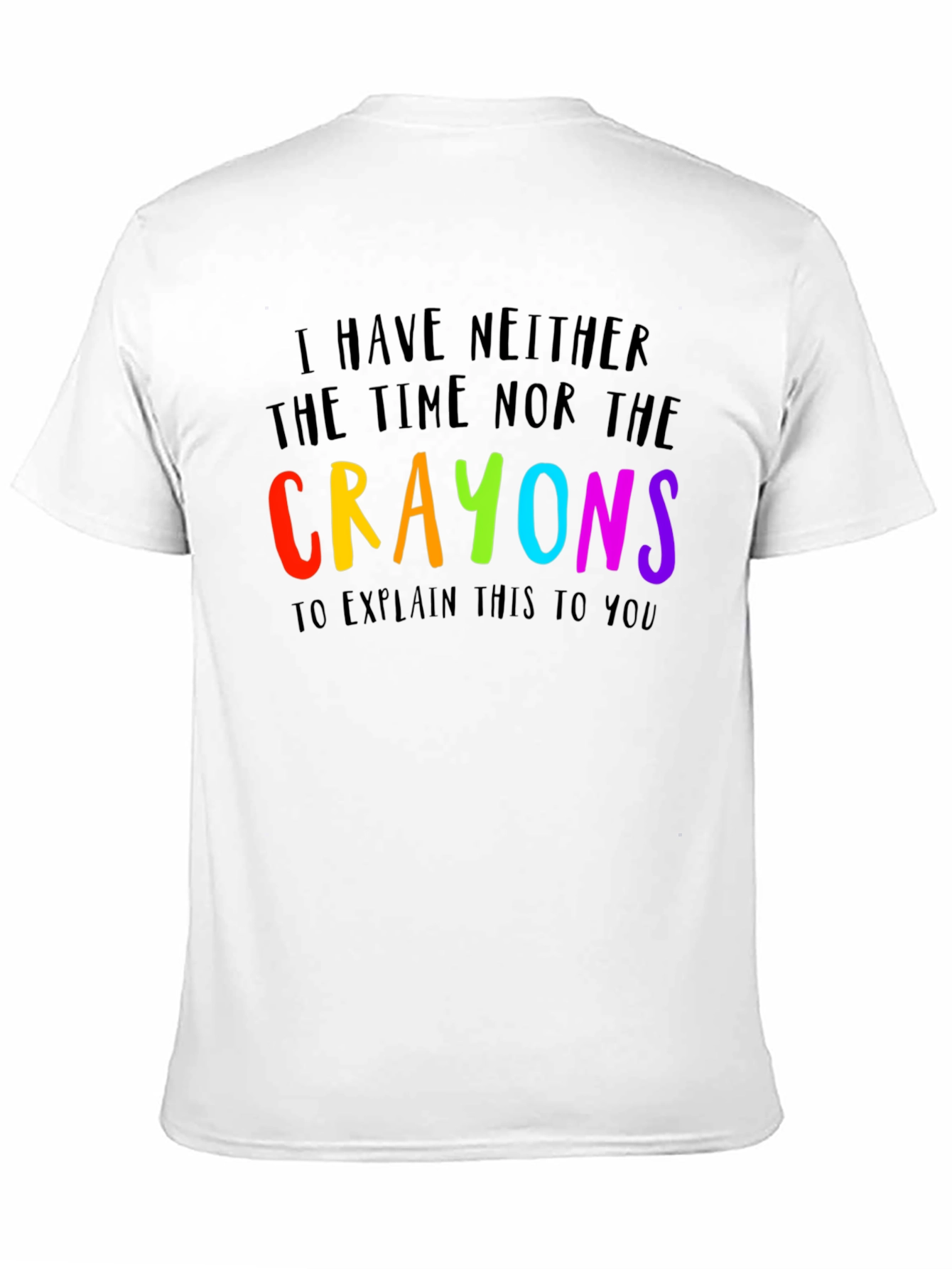 Black I Have Neither the Time Nor Crayons Funny T-Shirt view 11
