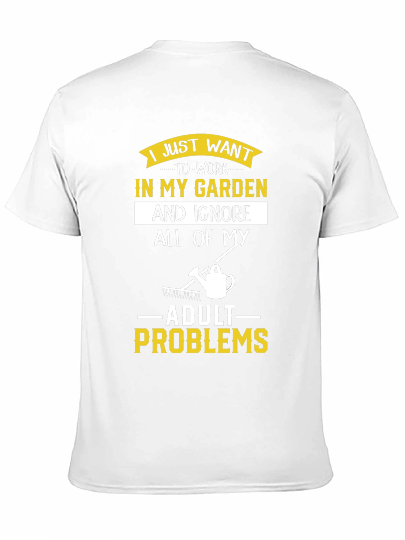 I Just Want to Work in My Garden T-Shirt - 11