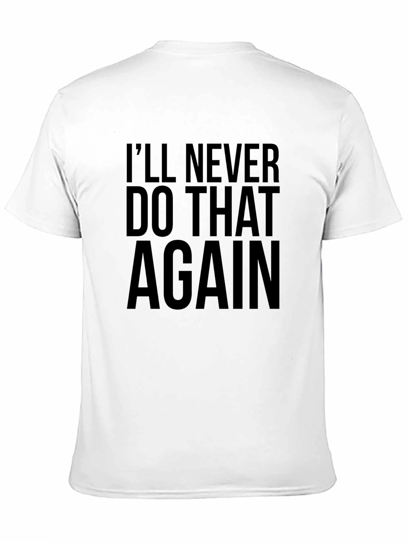 Black I'll Never Do That Again T-Shirt view 11