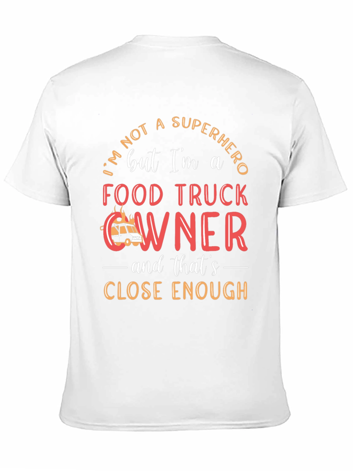 Food Truck Owner T-Shirt, Superhero Close Enough, Crew Neck - 11