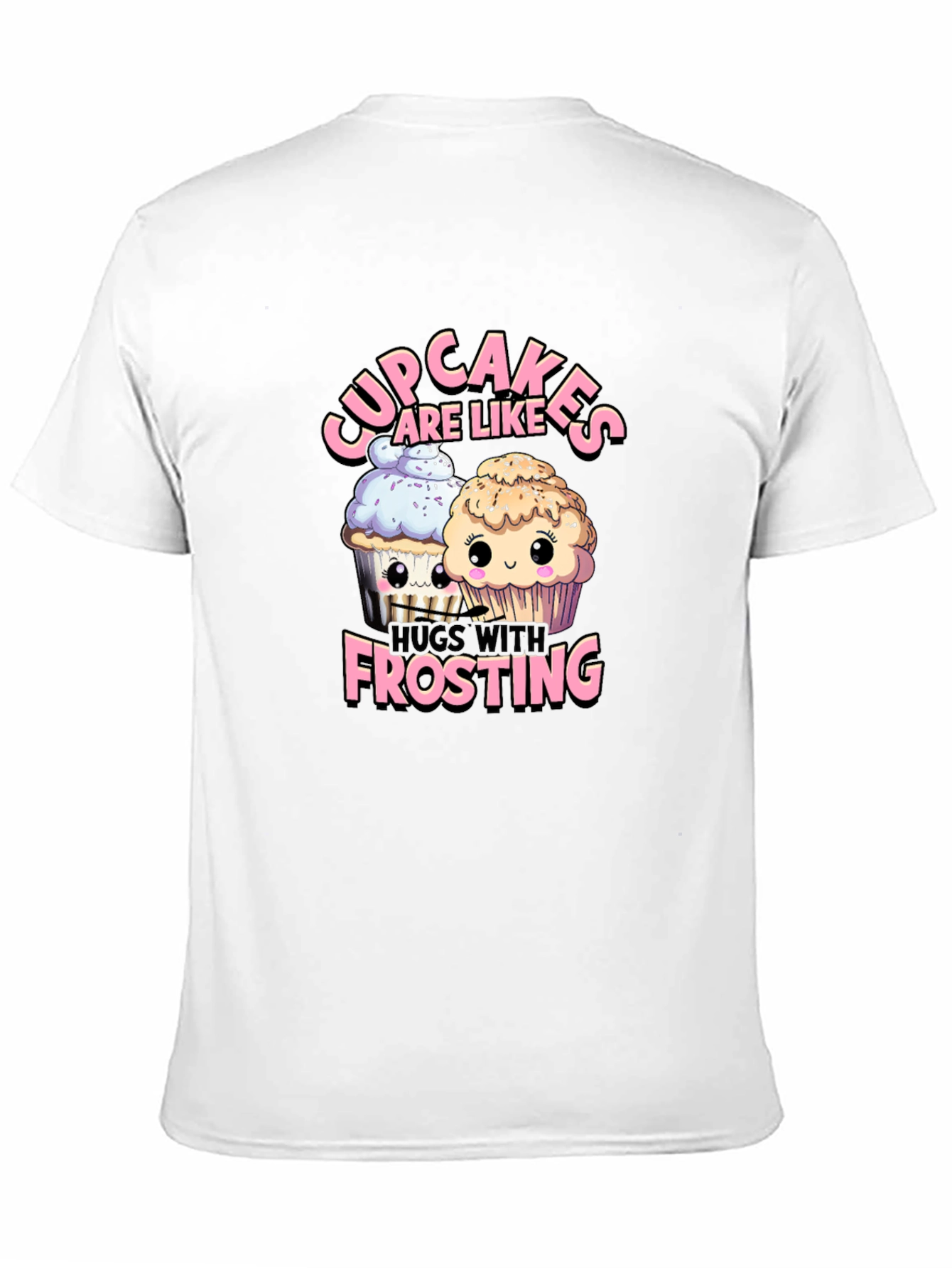 Black Cupcakes Are Like Hugs With Frosting T-Shirt view 11