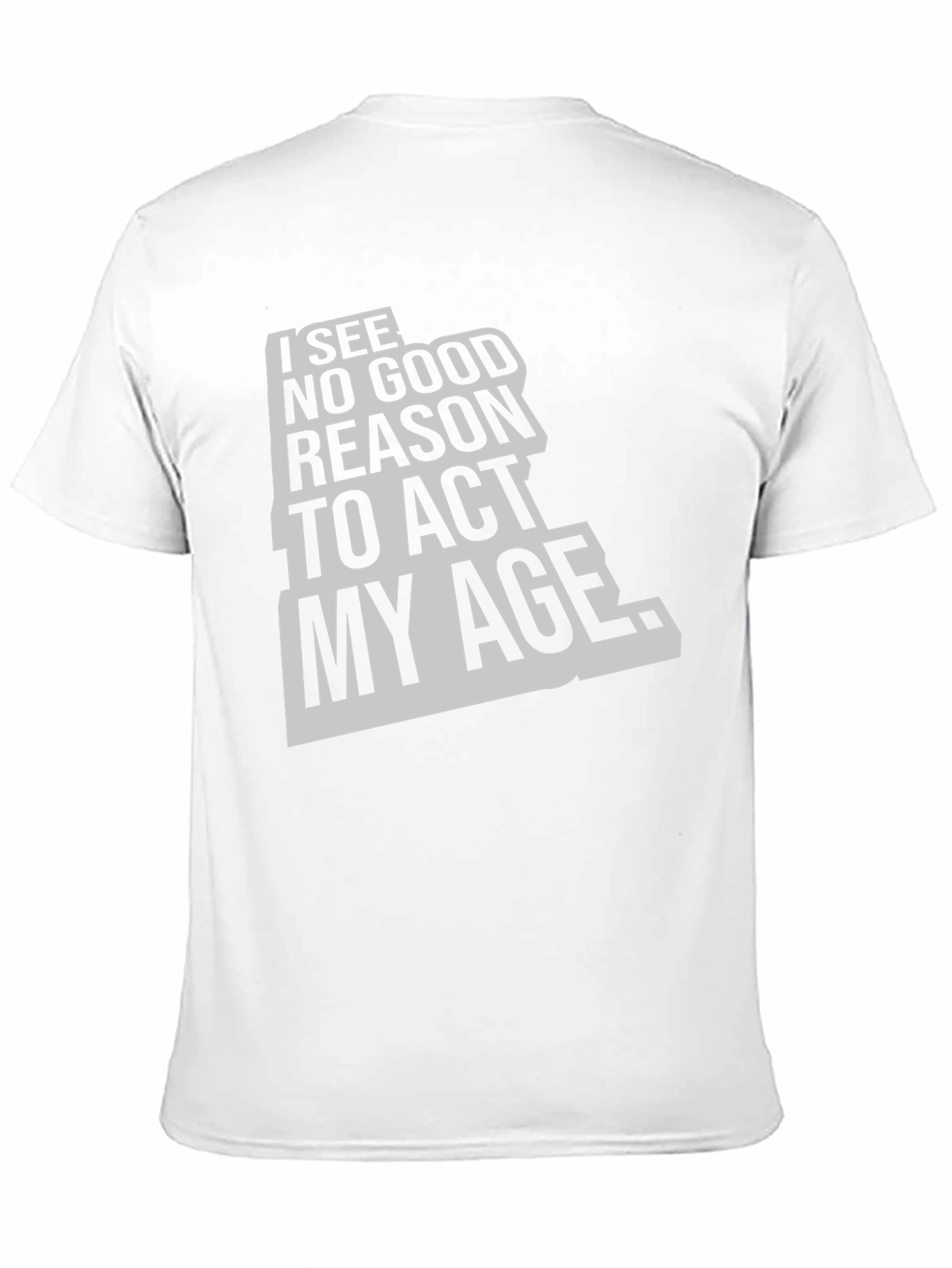 Black I See No Good Reason To Act My Age Black T-Shirt view 11