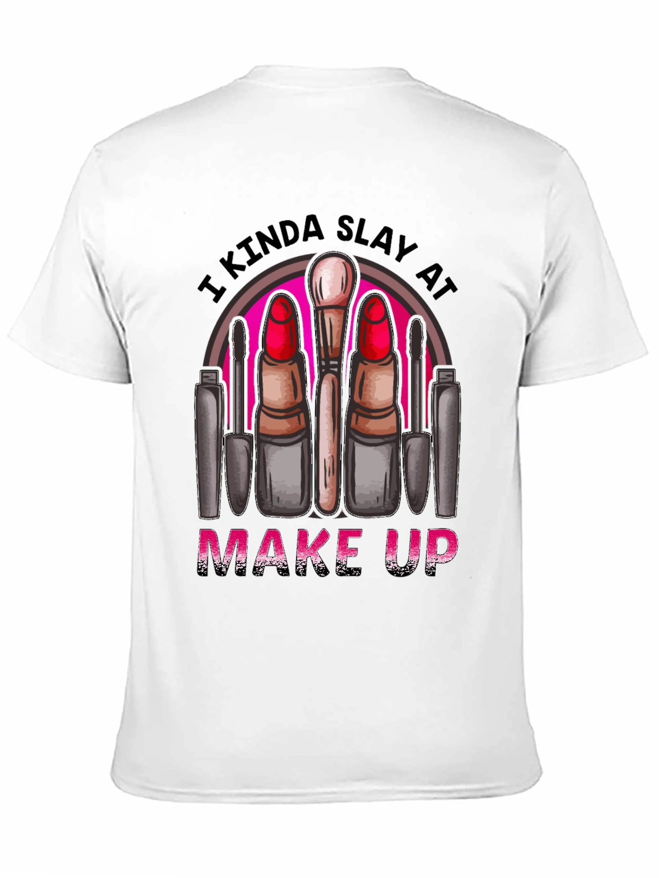 Black Kinda Slay At Make Up T-Shirt view 11