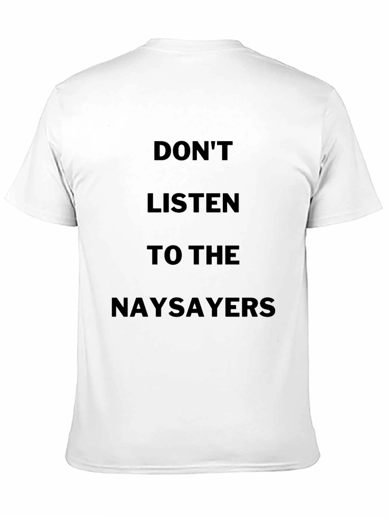 Black Don't Listen to the Naysayers Black T-Shirt view 11
