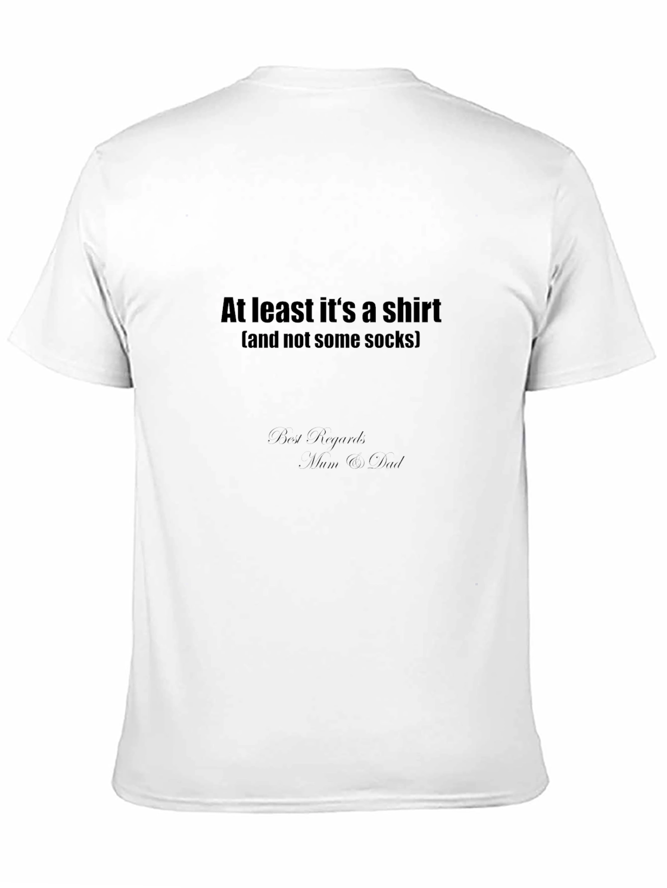 Black Humorous T-Shirt: "At Least It's A Shirt" Funny Gift view 11