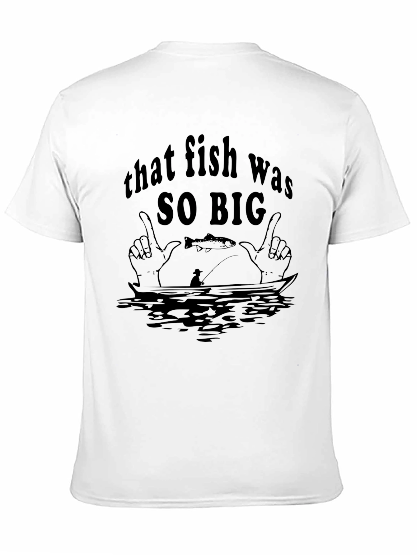 That Fish Was SO BIG T-Shirt - 11